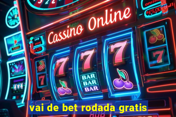 vai de bet rodada gratis